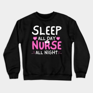 Sleep All Day Nurse All Night Funny Night Shift Nursing Crewneck Sweatshirt